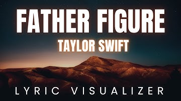 Taylor Swift   Father Figure | LYRIC VISUALIZER