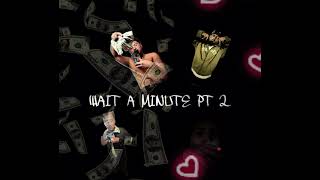 Wait a minute pt 2 (official audio)