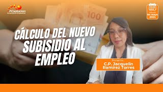 Cálculo del nuevo subsidio al empleo. Ponente: C.P. Daniela Jacquelin Ramírez