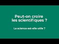 Confrence   peuton croire les scientifiques   la science estelle utile  