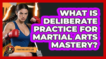 What Is Deliberate Practice For Martial Arts Mastery? - Fighting Arts Lab