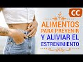 Alimentos para Prevenir y Aliviar el Estreñimiento | Ciencia de la Comida