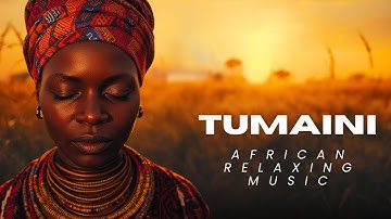Tumaini – Calming Swahili African Music For Deep Relaxation, Peace & Meditation.