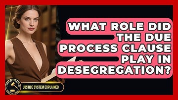 What Role Did The Due Process Clause Play In Desegregation? - Justice System Explained