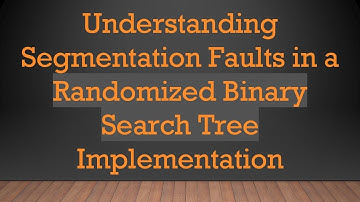 Understanding Segmentation Faults in a Randomized Binary Search Tree Implementation