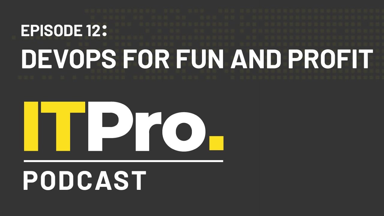 The ITPro Podcast: DevOps for fun and profit