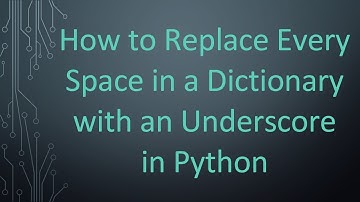 How to Replace Every Space in a Dictionary with an Underscore in Python