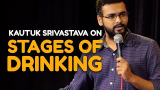 Stages of Drinking - Stand Up Comedy by Kautuk Srivastava