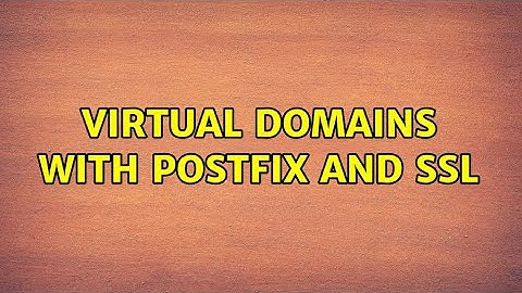 Virtual Domains with Postfix and SSL (2 Solutions!!)