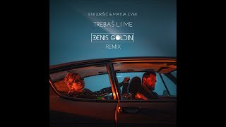 Eni Jurisic & Matija Cvek - Trebas li me (Denis Goldin Remix Extended)