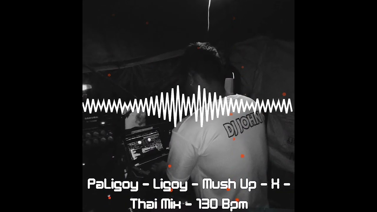 DJ JOHN - PaLigoy - Ligoy - intro Superbomb - Mush Up - X - Thai Mix - 130 Bpm