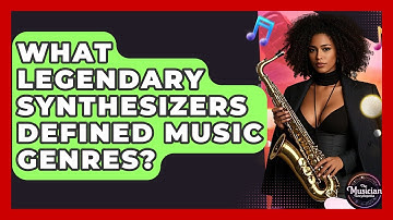 What Legendary Synthesizers Defined Music Genres? - The Musician Encyclopedia