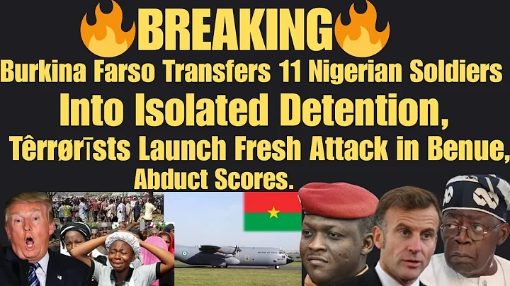 BREAKING: Burkina Farso Transfer 11 Nigerian Soldiers to Isolated Detention, Têrrørīsts Attack Benue