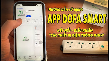 Kết Nối và Điều Khiển Ổ Cắm Thông Minh Bằng App DOFA SMART