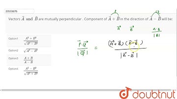 Vectors `vecA and vecB` are mutually  perpendicular . C ent of  `vecA + vecB`  in  the  direc