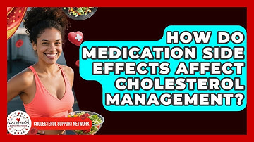 How Do Medication Side Effects Affect Cholesterol Management? | Cholesterol Support Network