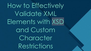 How to Effectively Validate XML Elements with XSD and Custom Character Restrictions