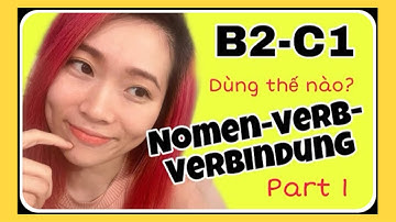 HỌC TIẾNG ĐỨC - CÁCH SỬ DỤNG NOMEN-VERB-VERBINDUNG - PHẦN 1 (B2/C1)