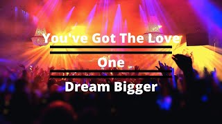 You've Got The Love x One x Dream Bigger