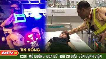 CSGT dẫn đường cho xe chở bé trai bị co giật trên cao tốc đến bệnh viện | ANTV
