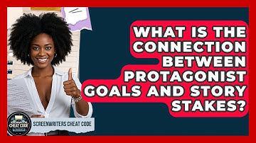 What Is The Connection Between Protagonist Goals And Story Stakes? - Screenwriter