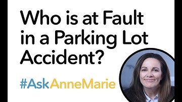 #AskAnneMarie - Who is at Fault in a Parking Lot Accident?