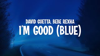 Video thumbnail of "David Guetta & Bebe Rexha - I'm Good (Blue) Lyrics | i’m good yeah i’m feeling alright"