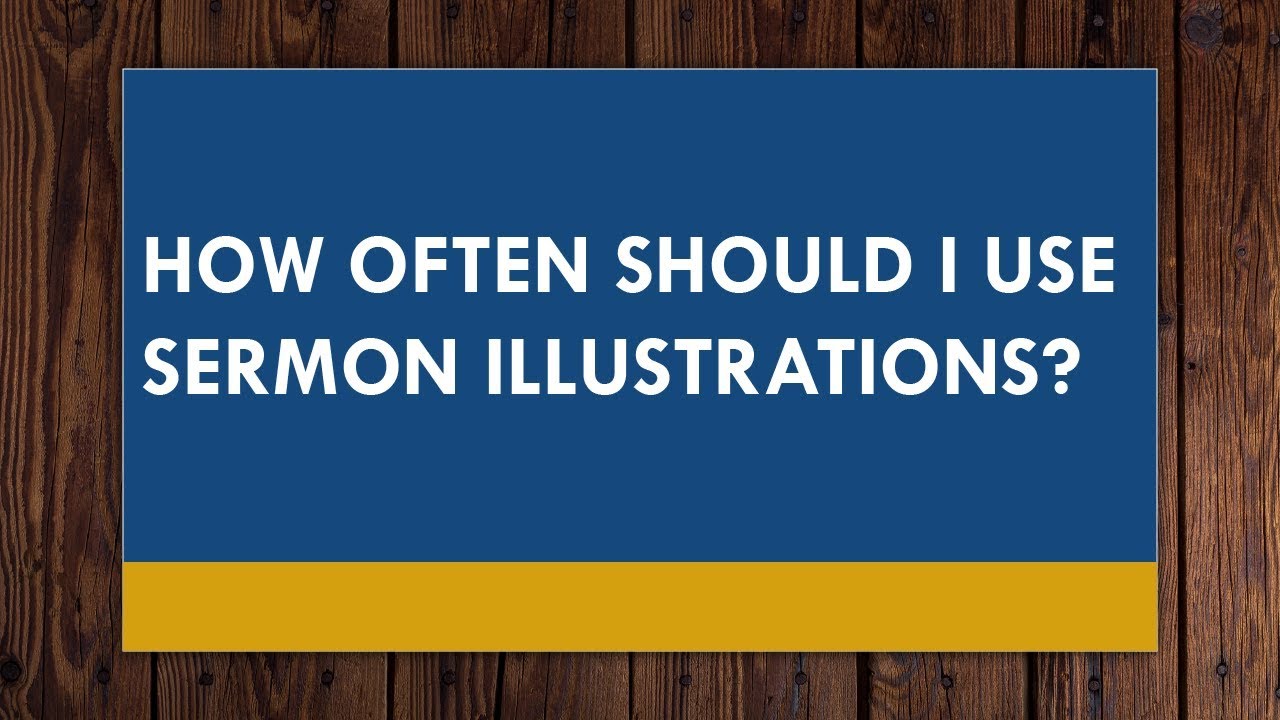 How Often Should I Use Sermon Illustrations?