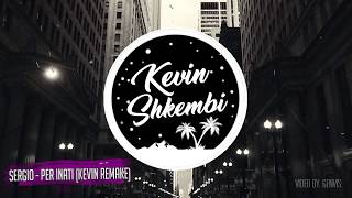 Sergio - Per Inati (Kevin Shkembi Remake)