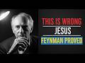 Richard Feynman Destroys the idea of Jesus