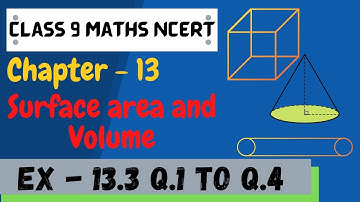 Class 9 maths | Chapter 13 | Exercise 13.3 Q.1 to Q.4 | Surface area and Volumes | NCERT