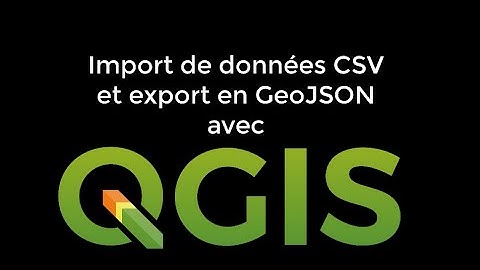 Import CSV et export GeoJSON  avec QGIS