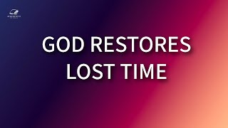 God Will Make Up for Lost Time | A Powerful Message of Restoration