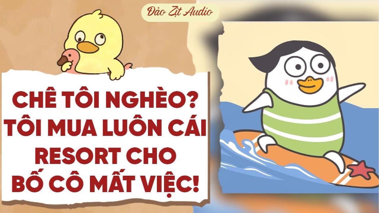【Truyện Audio】CHÊ TÔI NGHÈO? TÔI MUA LUÔN CÁI RESORT CHO BỐ CÔ THẤT NGHIỆP! | Đảo Zịt Audio