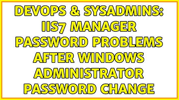 DevOps & SysAdmins: IIS7 manager password problems after Windows administrator password change
