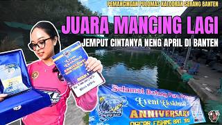 NENG APRIL JUARA LAGI MANCING DI PEMANCINGAN PULOMAS BANTEN | ANNIVERSARY OSCAR FISHING YANG KE 3