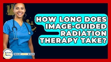 How Long Does Image-Guided Radiation Therapy Take? - Oncology Support Network
