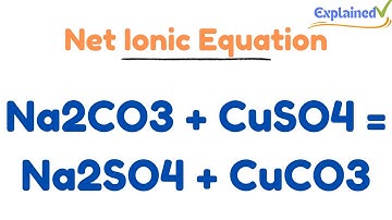 Net Ionic Equation for Na2CO3 + CuSO4 = Na2SO4 + CuCO3