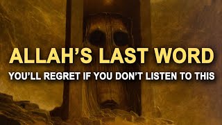 This is Allah's Last Advice (YOU'LL REGRET IT)