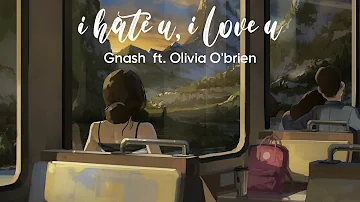 Vietsub | i hate u, i love u - Gnash ft. Olivia O'brien | Lyrics Video