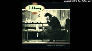 K.D. Lang - I&#39;m Down To My Last Cigarette