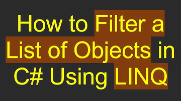 How to Filter a List of Objects in C#  Using LINQ