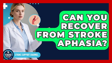 Can You Recover From Stroke Aphasia? - Stroke Support Channel