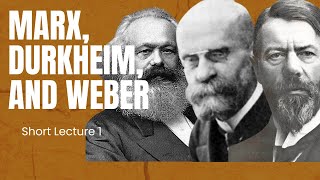 Marx, Durkheim, and Weber - Short Lecture 2
