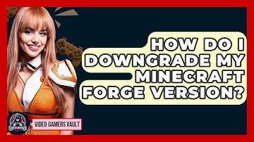 How Do I Downgrade My Minecraft Forge Version? - Video Gamers Vault