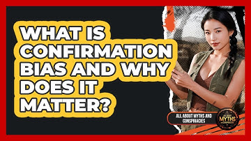 What Is Confirmation Bias And Why Does It Matter?