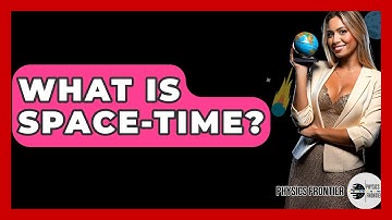 What Is Space-time? - Physics Frontier