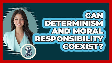 Can Determinism And Moral Responsibility Coexist? - Philosophy Beyond