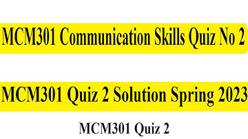 MCM301 Quiz 2 | MCM301 Communication Skills Quiz No 2 | MCM301 Quiz 2 Solution Spring 2023