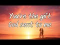 You Re The Gift God Sent To Me LYRIC Official Lyric Video A Beautiful Romantic Ballad Love Song mp3